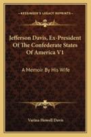 Jefferson Davis, Ex-President Of The Confederate States Of America V1
