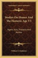 Studies On Homer And The Homeric Age V3