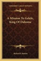 A Mission To Gelele, King Of Dahome