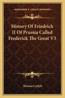 History Of Friedrich II Of Prussia Called Frederick The Great V3