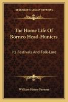 The Home Life Of Borneo Head-Hunters