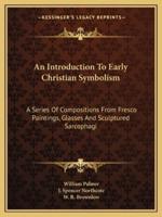 An Introduction To Early Christian Symbolism