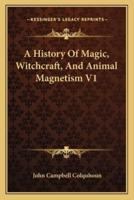 A History Of Magic, Witchcraft, And Animal Magnetism V1