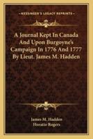 A Journal Kept In Canada And Upon Burgoyne's Campaign In 1776 And 1777 By Lieut. James M. Hadden