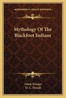 Mythology Of The Blackfoot Indians