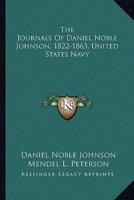 The Journals Of Daniel Noble Johnson, 1822-1863, United States Navy
