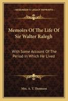 Memoirs Of The Life Of Sir Walter Ralegh