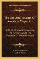 The Life And Voyages Of Americus Vespucius
