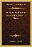 The Life And Public Services Of James G. Blaine