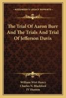 The Trial Of Aaron Burr And The Trials And Trial Of Jefferson Davis