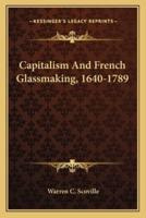 Capitalism And French Glassmaking, 1640-1789