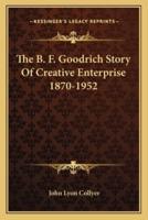 The B. F. Goodrich Story Of Creative Enterprise 1870-1952