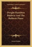 Dwight Hamilton Baldwin And The Baldwin Piano