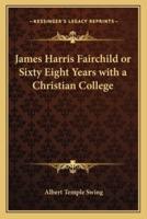 James Harris Fairchild or Sixty Eight Years With a Christian College