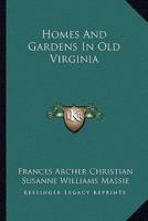 Homes And Gardens In Old Virginia