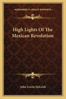 High Lights Of The Mexican Revolution