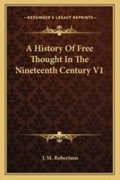 A History Of Free Thought In The Nineteenth Century V1