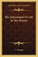 The Adirondack Or Life In The Woods