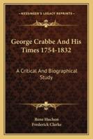 George Crabbe And His Times 1754-1832