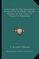 A Critique Of The Philosophy Of Religion Of Henry Nelson Wieman In The Light Of Thomistic Principles