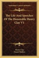 The Life And Speeches Of The Honorable Henry Clay V1