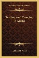 Trailing And Camping In Alaska