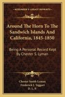 Around the Horn to the Sandwich Islands and California, 1845-1850