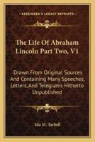 The Life of Abraham Lincoln Part Two, V1