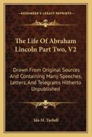 The Life of Abraham Lincoln Part Two, V2