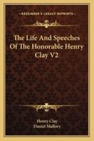 The Life And Speeches Of The Honorable Henry Clay V2