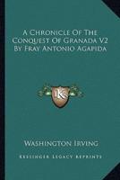 A Chronicle Of The Conquest Of Granada V2 By Fray Antonio Agapida