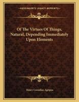 Of the Virtues of Things, Natural, Depending Immediately Upon Elements