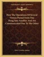 How the Operations of Several Virtues Passed from One Thing Into Another and Are Communicated One to the Other