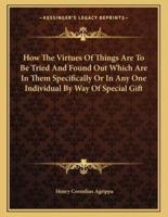 How the Virtues of Things Are to Be Tried and Found Out Which Are in Them Specifically or in Any One Individual by Way of Special Gift
