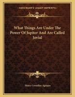 What Things Are Under the Power of Jupiter and Are Called Jovial
