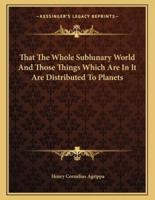 That the Whole Sublunary World and Those Things Which Are in It Are Distributed to Planets