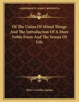 Of the Union of Mixed Things and the Introduction of a More Noble Form and the Senses of Life