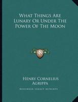 What Things Are Lunary or Under the Power of the Moon