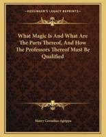 What Magic Is and What Are the Parts Thereof, and How the Professors Thereof Must Be Qualified