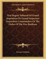 31st Degree Tribunal of Grand Inquisitors or Grand Inspectors Inquisitors Commanders or the Order of the Five Brethren
