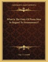 What Is the Duty of Pious Men in Regard to Freemasonry?