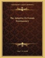 The Adoptive or Female Freemasonry