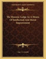 The Masonic Lodge as a Means of Intellectual and Moral Improvement