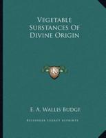 Vegetable Substances of Divine Origin