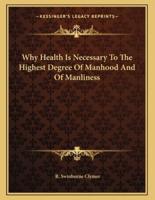 Why Health Is Necessary to the Highest Degree of Manhood and of Manliness