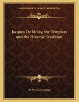 Jacques De Molay, the Templars and the Hiramic Tradition