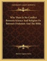 Why There Is No Conflict Between Science and Religion or Between Evolution and the Bible