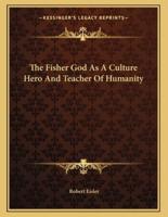 The Fisher God as a Culture Hero and Teacher of Humanity