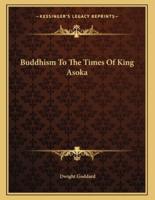 Buddhism To The Times Of King Asoka