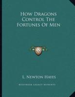 How Dragons Control the Fortunes of Men